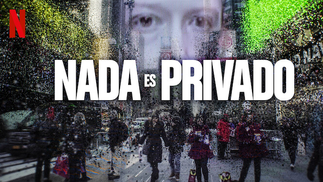 Nada es privado (2019) - Netflix | Flixable